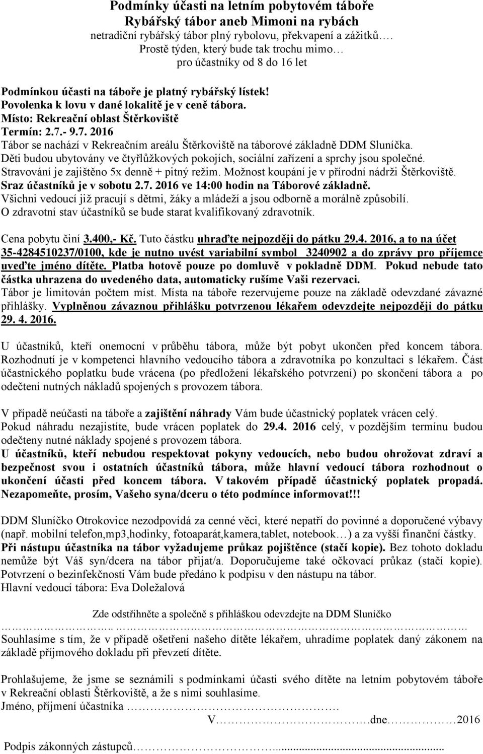 Místo: Rekreační oblast Štěrkoviště Termín: 2.7.- 9.7. 2016 Tábor se nachází v Rekreačním areálu Štěrkoviště na táborové základně DDM Sluníčka.