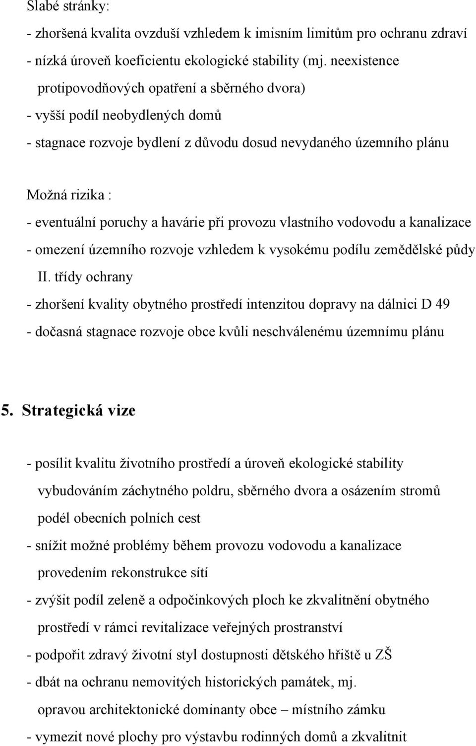 havárie při provozu vlastního vodovodu a kanalizace - omezení územního rozvoje vzhledem k vysokému podílu zemědělské půdy II.