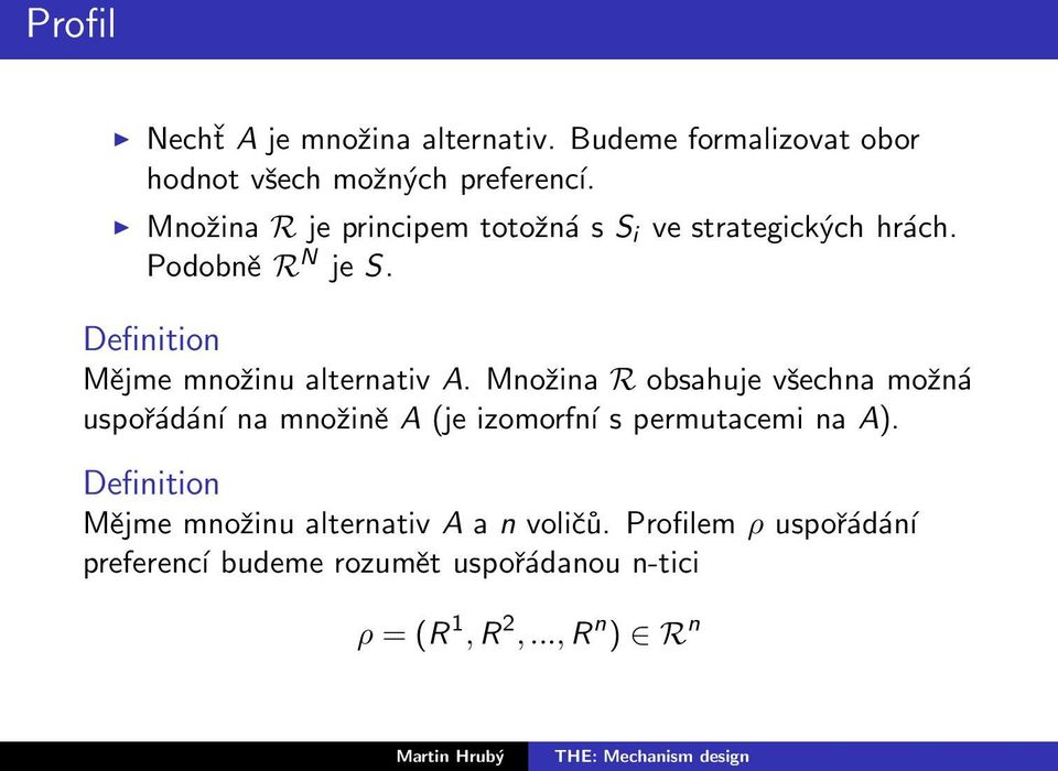 Definition Mějme množinu alternativ A.