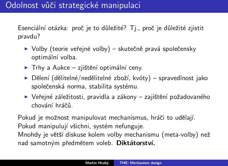 Dělení (dělitelné/nedělitelné zboží, kvóty) spravedlnost jako společenská norma, stabilita systému.