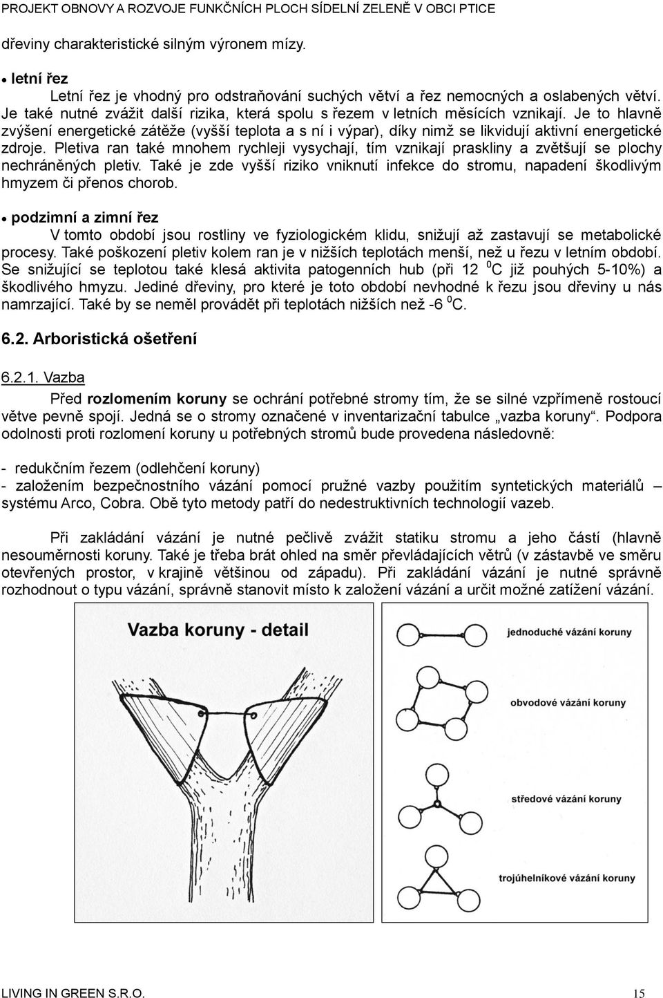 Je to hlavně zvýšení energetické zátěže (vyšší teplota a s ní i výpar), díky nimž se likvidují aktivní energetické zdroje.