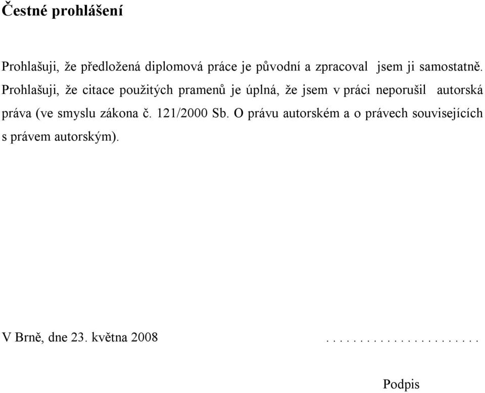 Prohlašuji, že citace použitých pramenů je úplná, že jsem v práci neporušil autorská