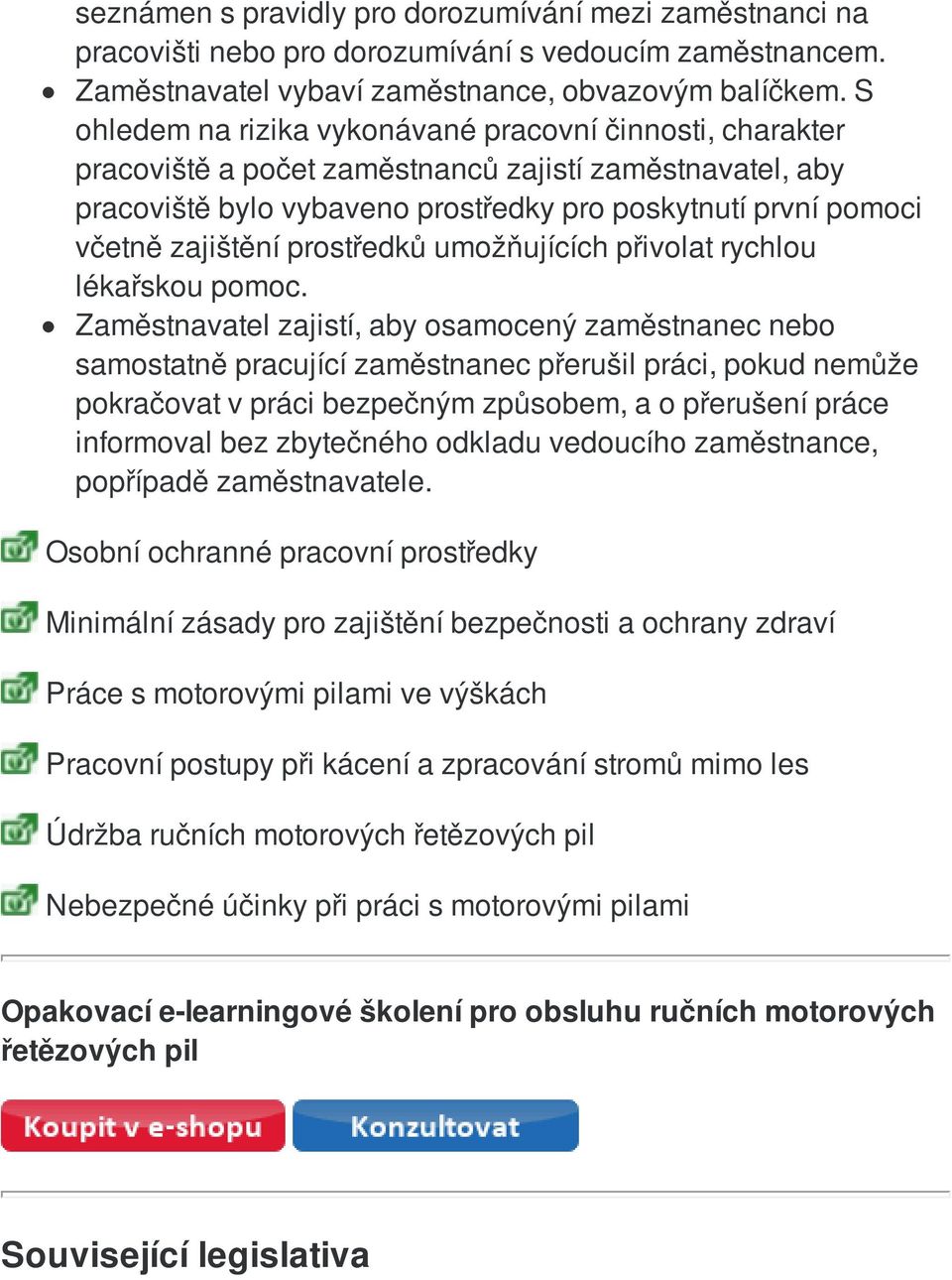 prostředků umožňujících přivolat rychlou lékařskou pomoc.