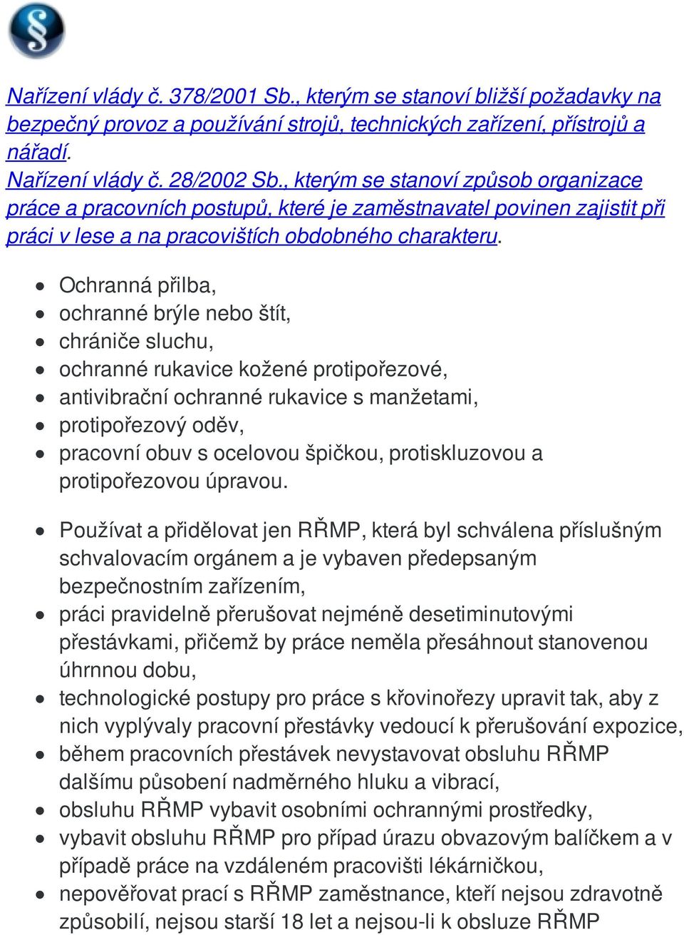 Ochranná přilba, ochranné brýle nebo štít, chrániče sluchu, ochranné rukavice kožené protipořezové, antivibrační ochranné rukavice s manžetami, protipořezový oděv, pracovní obuv s ocelovou špičkou,