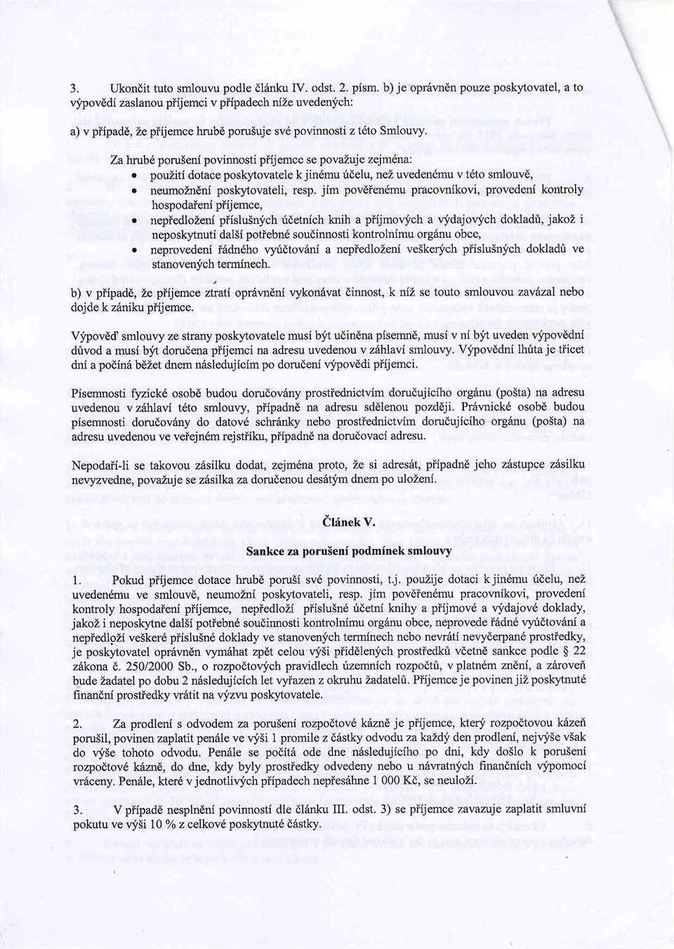 Za hrub1 poru5eni povinnosti piij emce se povazuje zejmdna: o pouziti dotace poslgrtovatele k jin6mu ridelu, nez uveden6mu v t6to smlouv6, o neumozndni poslg4ovateli, resp.