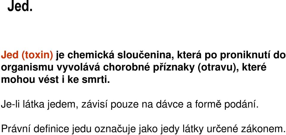 organismu vyvolává chorobné příznaky (otravu), které mohou vést i