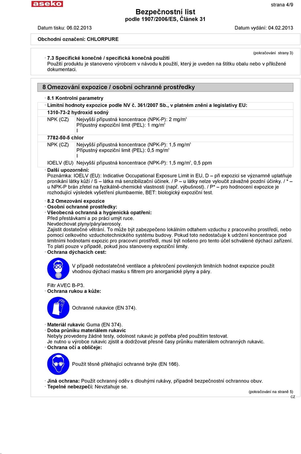 8 Omezování expozice / osobní ochranné prostředky 8.1 Kontrolní parametry Limitní hodnoty expozice podle NV č. 361/2007 Sb.