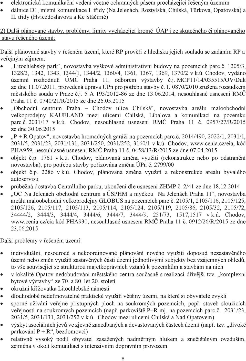 které RP provìøí z hlediska jejich souladu se zadáním RP a veøejným zájmem: Litochlebský park, novostavba výškové administrativní budovy na pozemcích parc.è.