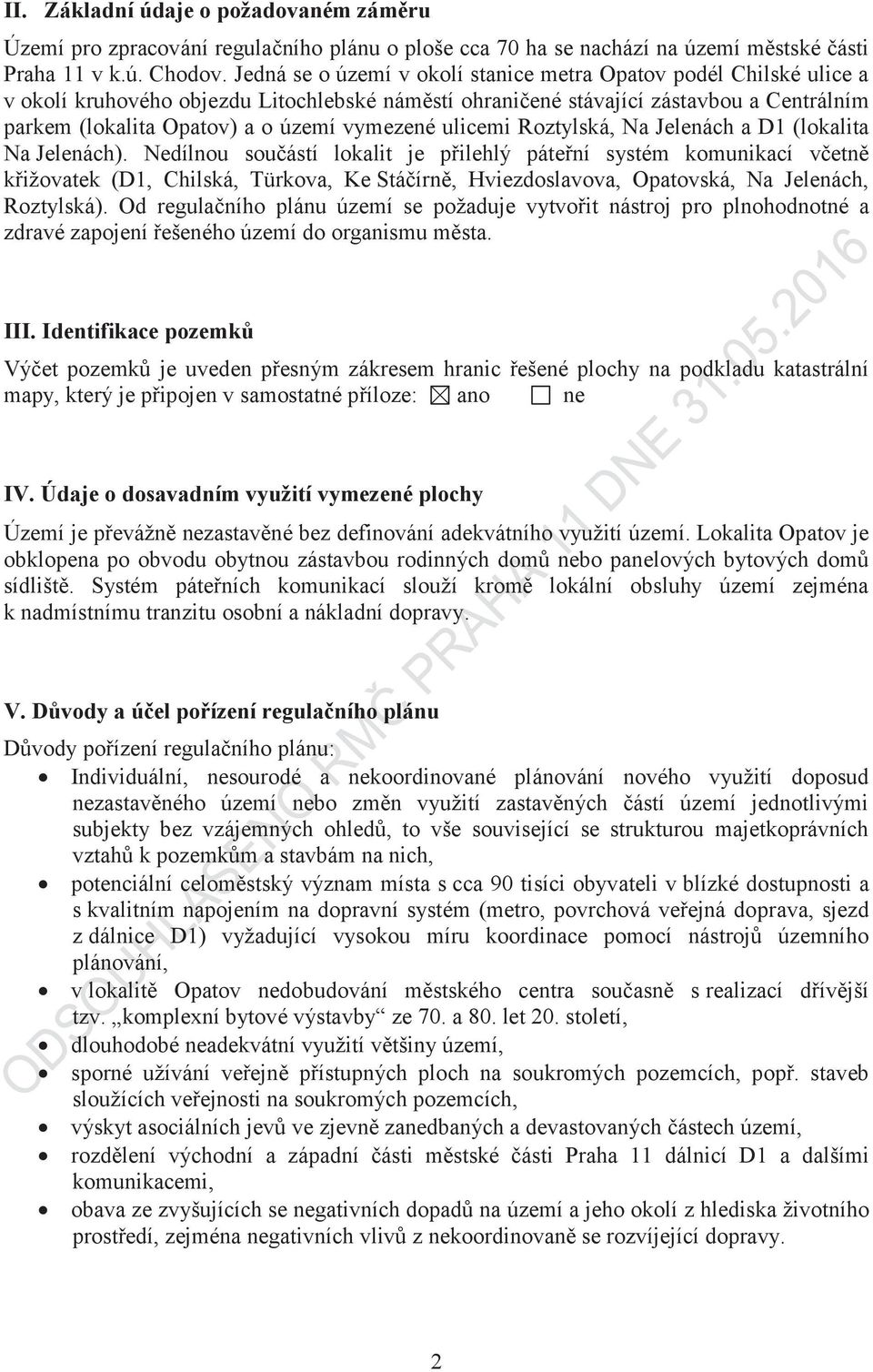 ené stávající zástavbou a Centrálním parkem (lokalita Opatov) a o území vymezené ulicemi Roztylská, Na Jelenách a D1 (lokalita Na Jelenách). Nedílnou sou!