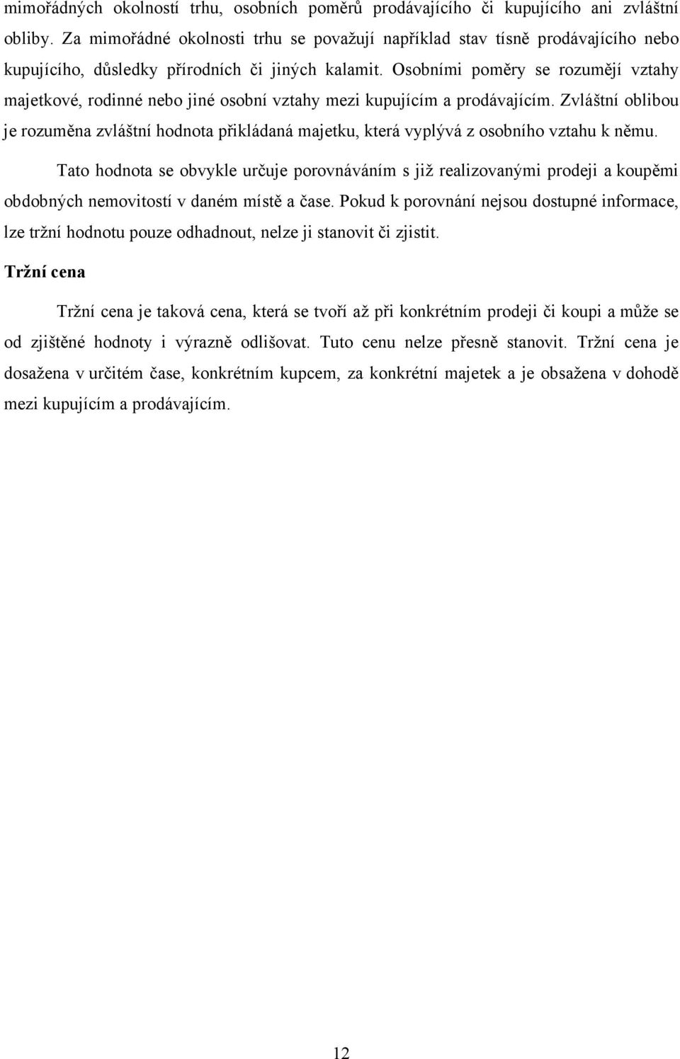 Osobními poměry se rozumějí vztahy majetkové, rodinné nebo jiné osobní vztahy mezi kupujícím a prodávajícím.