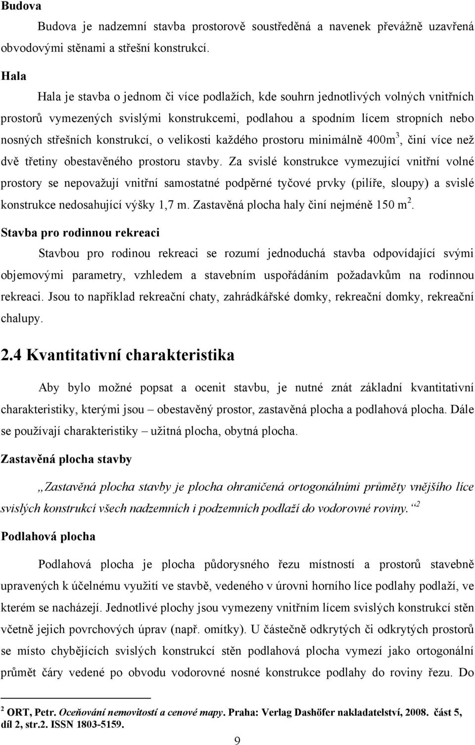 konstrukcí, o velikosti každého prostoru minimálně 400m 3, činí více než dvě třetiny obestavěného prostoru stavby.