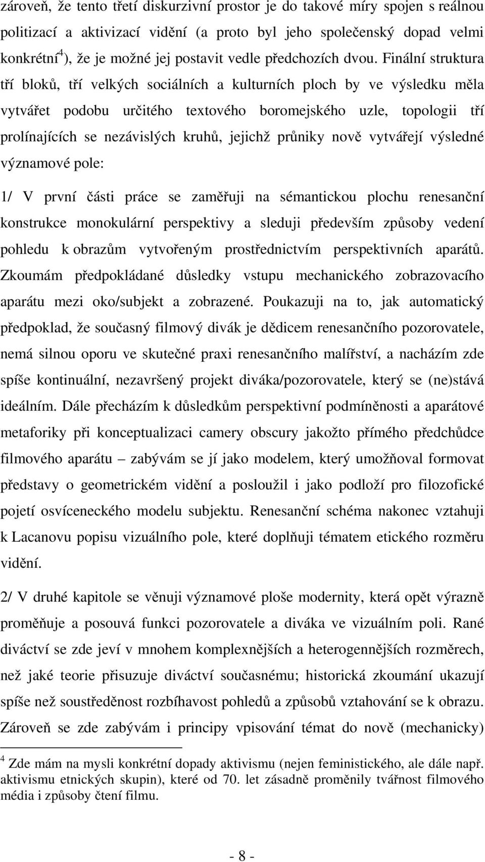 Finální struktura tří bloků, tří velkých sociálních a kulturních ploch by ve výsledku měla vytvářet podobu určitého textového boromejského uzle, topologii tří prolínajících se nezávislých kruhů,