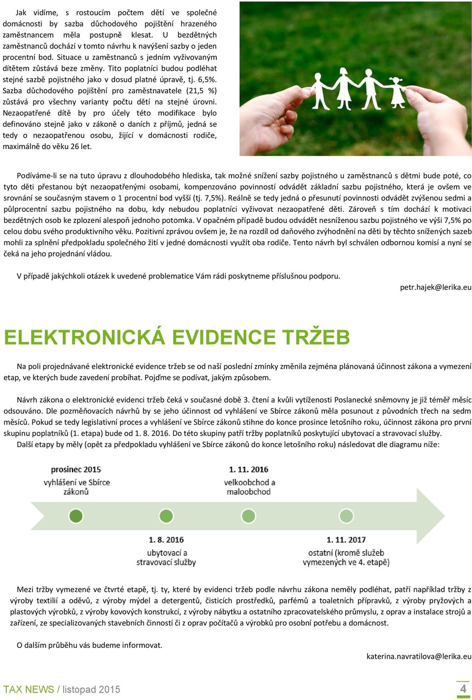 Tito poplatníci budou podléhat í stejné sazbě pojistného jako v dosud platné úpravě, tj. 6,5%.