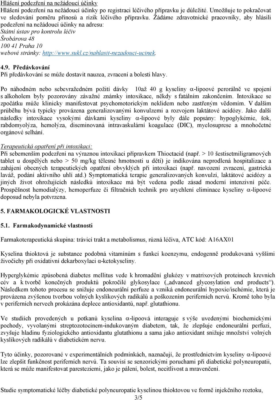 cz/nahlasit-nezadouci-ucinek. 4.9. Předávkování Při předávkování se může dostavit nauzea, zvracení a bolesti hlavy.