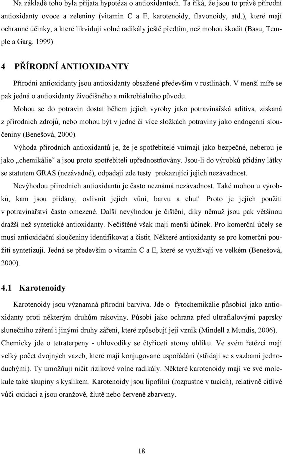 4 PŘÍRODNÍ ANTIOXIDANTY Přírodní antioxidanty jsou antioxidanty obsažené především v rostlinách. V menší míře se pak jedná o antioxidanty živočišného a mikrobiálního původu.