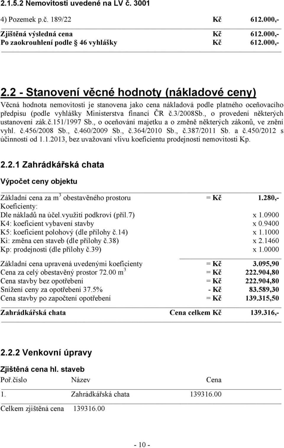 , o provedení některých ustanovení zák.č.151/1997 Sb., o oceňování majetku a o změně některých zákonů, ve znění vyhl. č.456/2008 Sb., č.460/2009 Sb., č.364/2010 Sb., č.387/2011 Sb. a č.