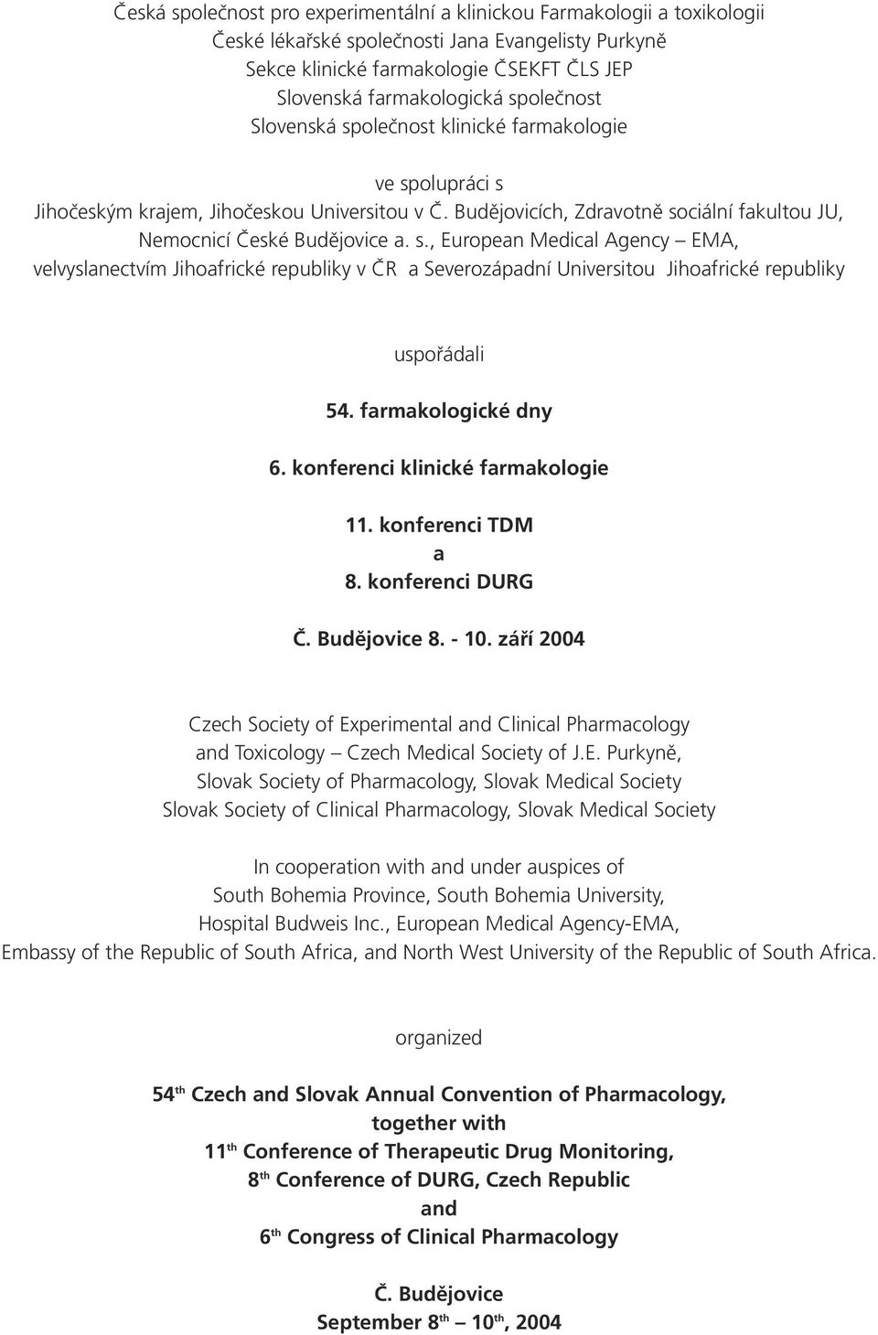 farmakologické dny 6. konferenci klinické farmakologie. konferenci TDM a 8. konferenci DURG Č. Budějovice 8. - 0.