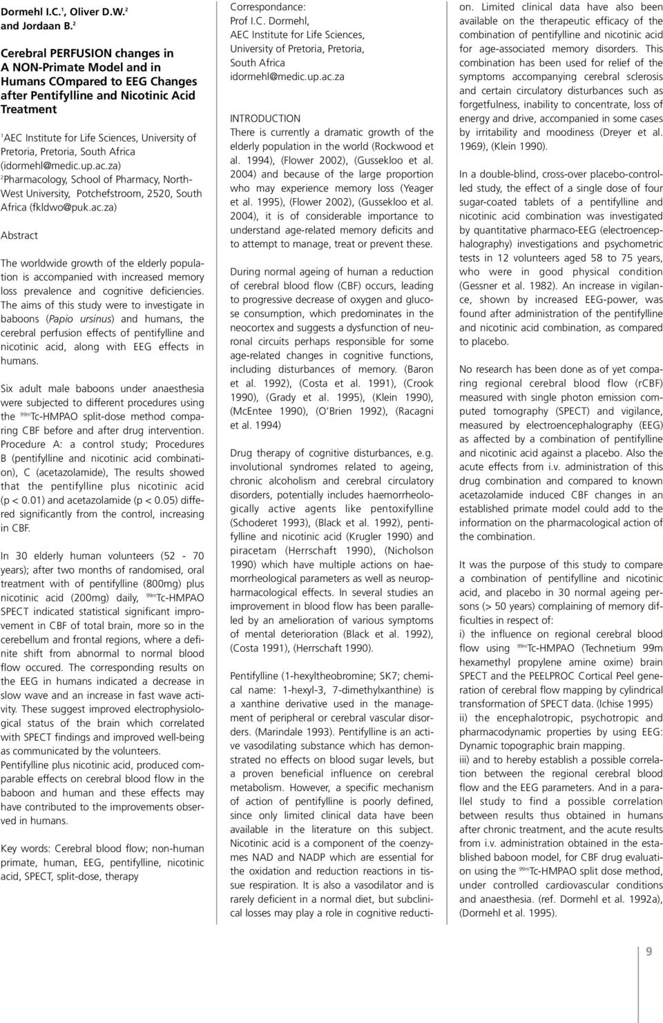 Pretoria, South Africa (idormehl@medic.up.ac.za) 2 Pharmacology, School of Pharmacy, North- West University, Potchefstroom, 2520, South Africa (fkldwo@puk.ac.za) Abstract The worldwide growth of the elderly population is accompanied with increased memory loss prevalence and cognitive deficiencies.