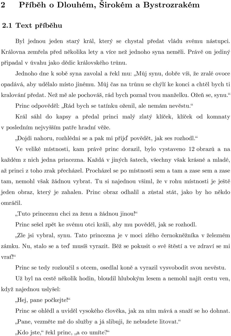 Jednoho dne k sobě syna zavolal a řekl mu: Můj synu, dobře víš, že zralé ovoce opadává, aby udělalo místo jinému. Můj čas na trůnu se chýlí ke konci a chtěl bych ti kralování předat.