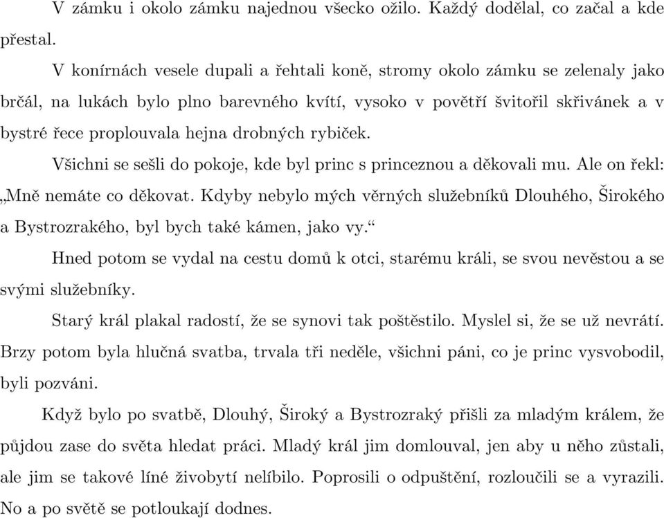 drobných rybiček. Všichni se sešli do pokoje, kde byl princ s princeznou a děkovali mu. Ale on řekl: Mně nemáte co děkovat.