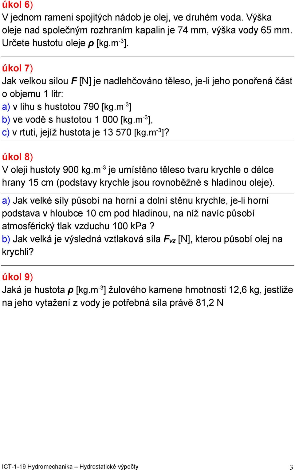 -3 je uísěno ěleso varu rycle o délce rany 5 c (odsavy rycle jsou rovnoběžné s ladinou oleje).