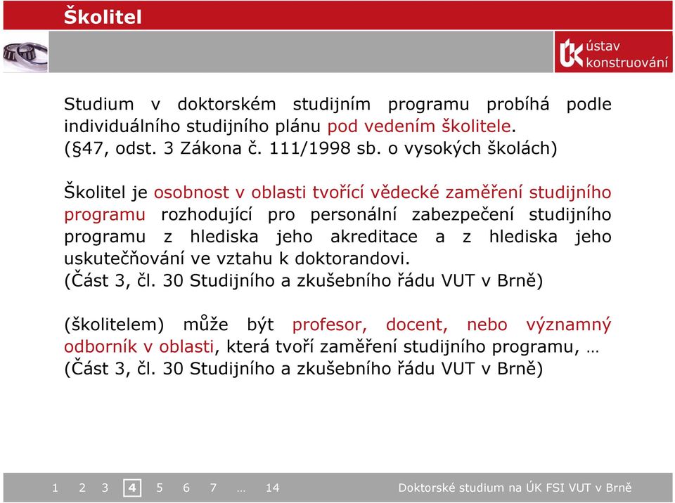 z hlediska jeho akreditace a z hlediska jeho uskutečňování ve vztahu k doktorandovi. (Část 3, čl.