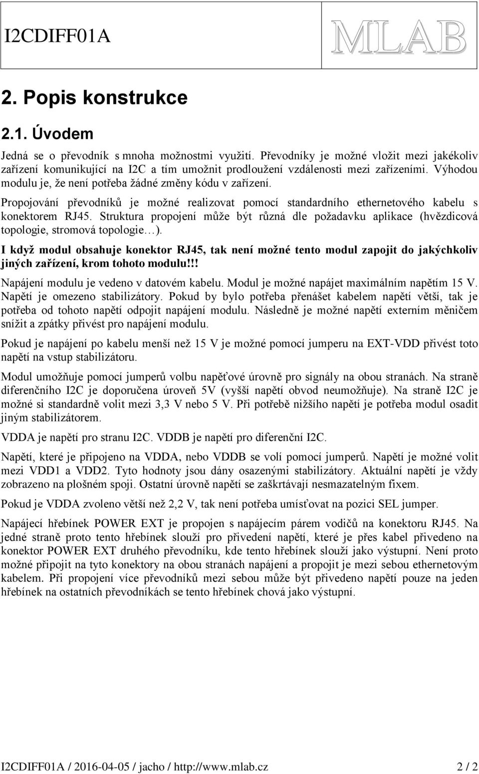 Propojování převodníků je možné realizovat pomocí standardního ethernetového kabelu s konektorem RJ45.