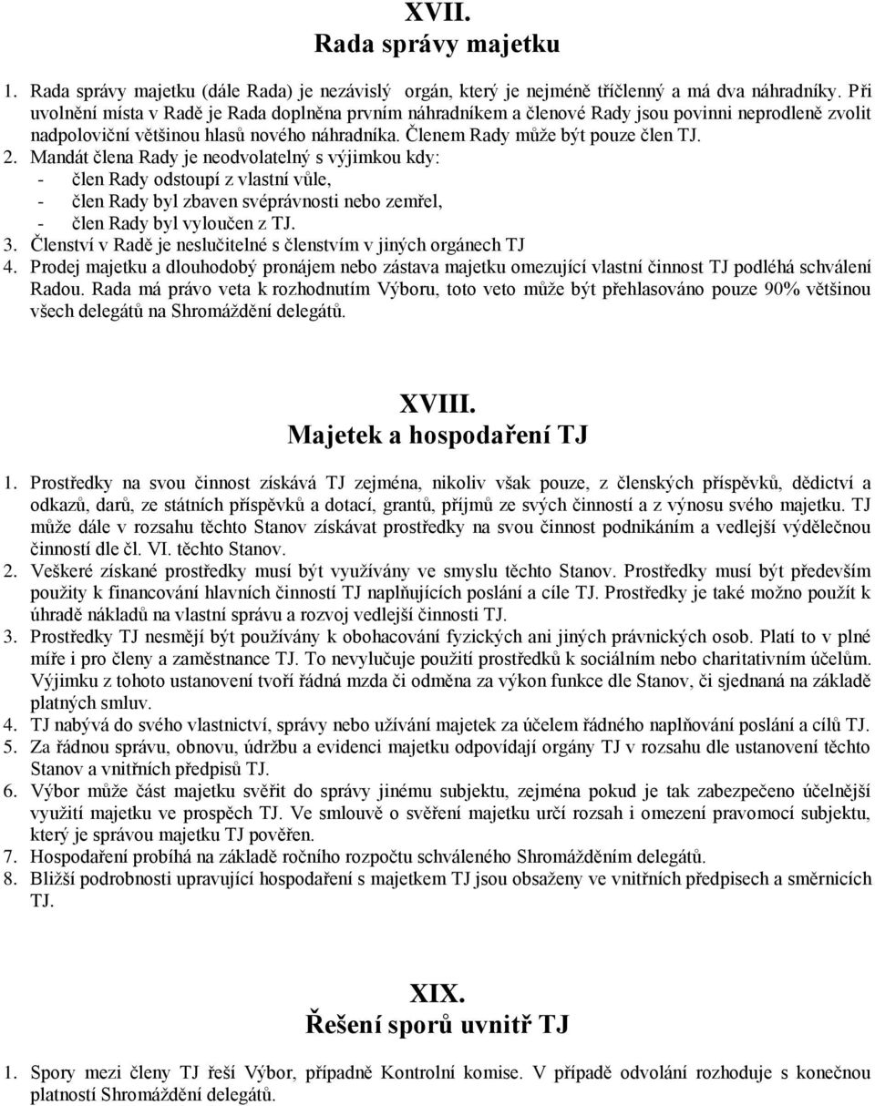Mandát člena Rady je neodvolatelný s výjimkou kdy: - člen Rady odstoupí z vlastní vůle, - člen Rady byl zbaven svéprávnosti nebo zemřel, - člen Rady byl vyloučen z TJ. 3.