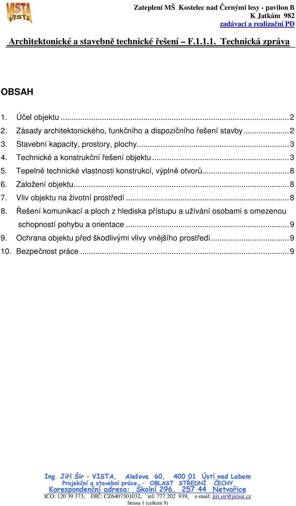 Tepelně technické vlastnosti konstrukcí, výplně otvorů... 8 6. Založení objektu... 8 7. Vliv objektu na životní prostředí... 8 8.