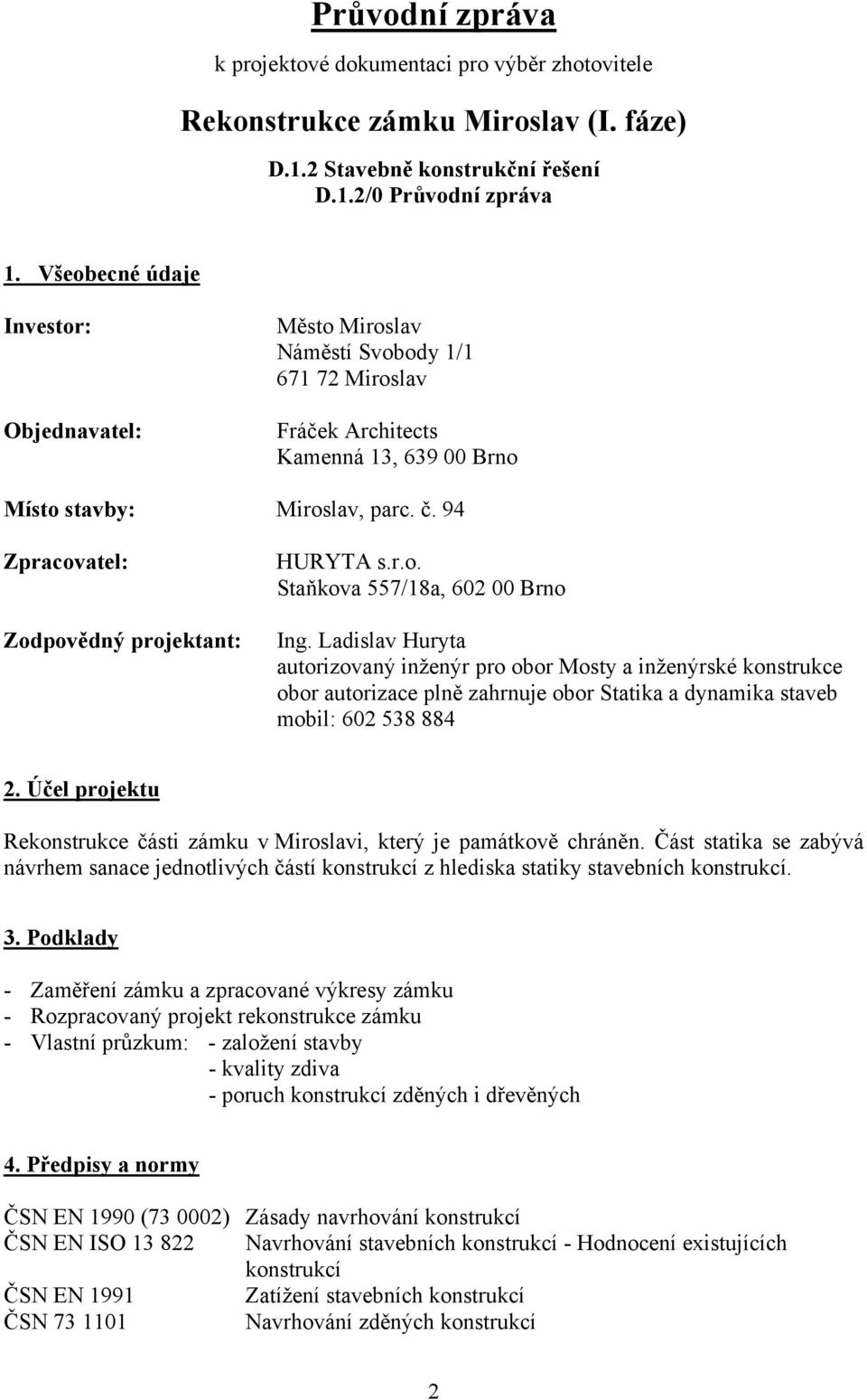 94 Zpracovatel: Zodpovědný projektant: HURYTA s.r.o. Staňkova 557/18a, 602 00 Brno Ing.