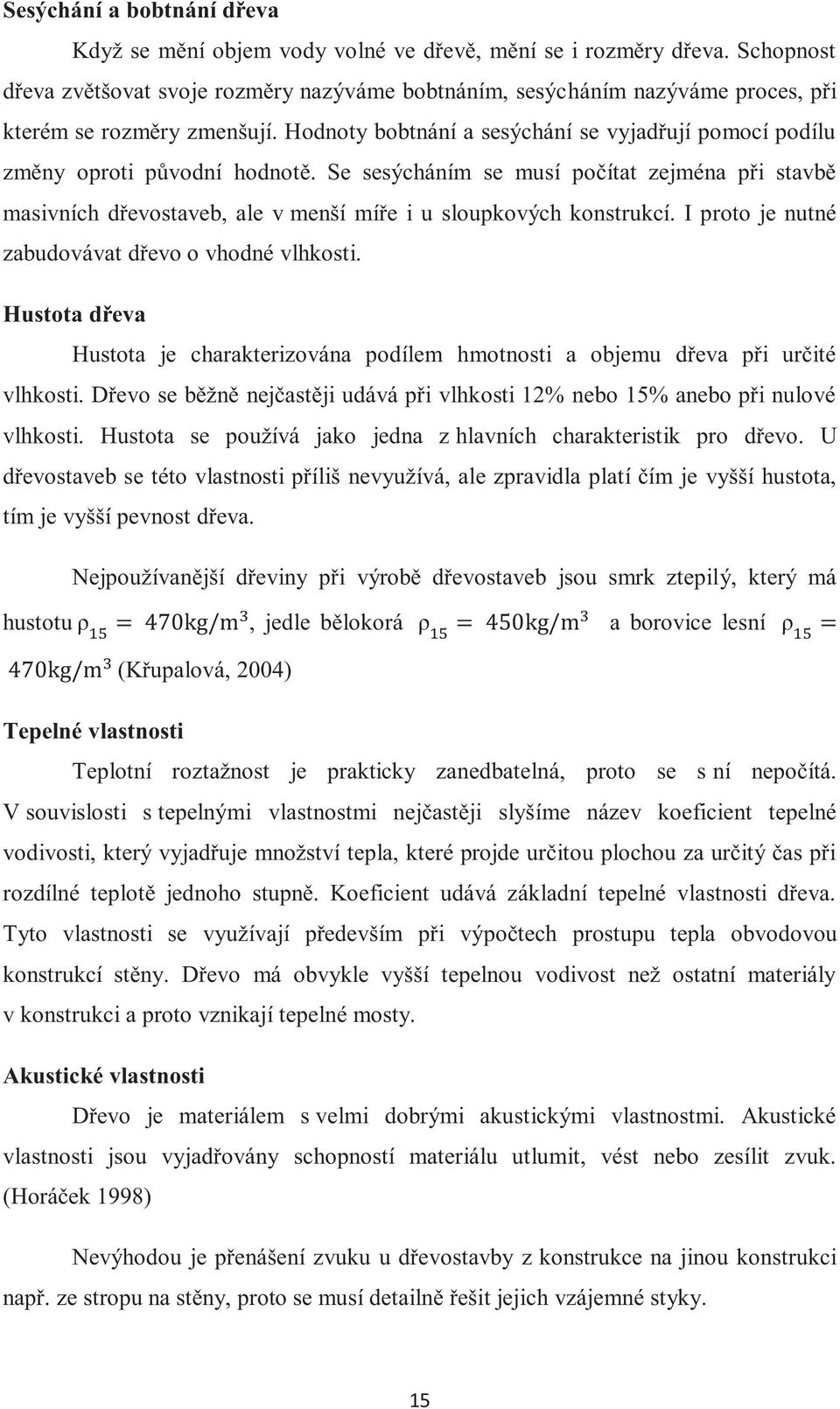 Hodnoty bobtnání a sesýchání se vyjadřují pomocí podílu změny oproti původní hodnotě.