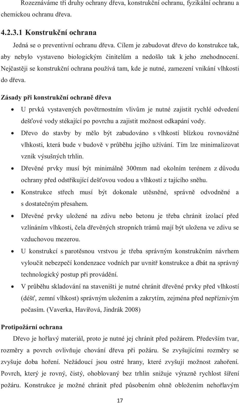 Nejčastěji se konstrukční ochrana používá tam, kde je nutné, zamezení vnikání vlhkosti do dřeva.