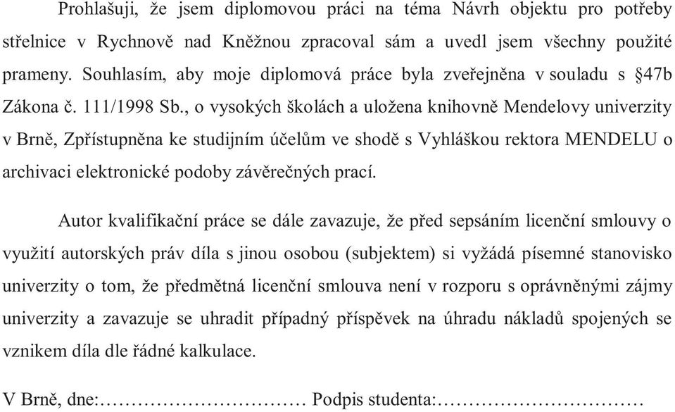 , o vysokých školách a uložena knihovně Mendelovy univerzity v Brně, Zpřístupněna ke studijním účelům ve shodě s Vyhláškou rektora MENDELU o archivaci elektronické podoby závěrečných prací.