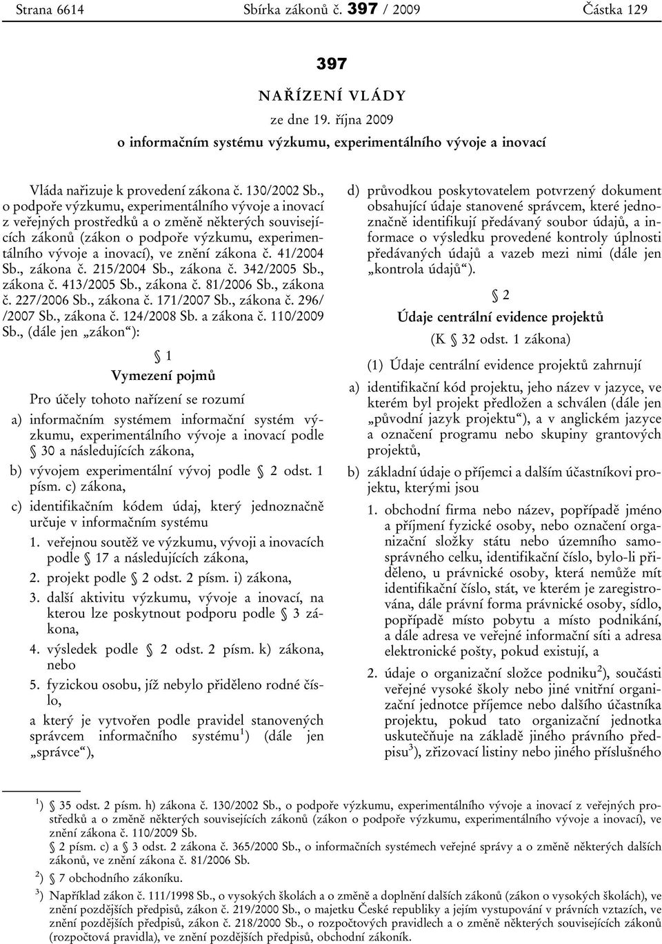 , o podpoře výzkumu, experimentálního vývoje a inovací z veřejných prostředků a o změně některých souvisejících zákonů (zákon o podpoře výzkumu, experimentálního vývoje a inovací), ve znění zákona č.