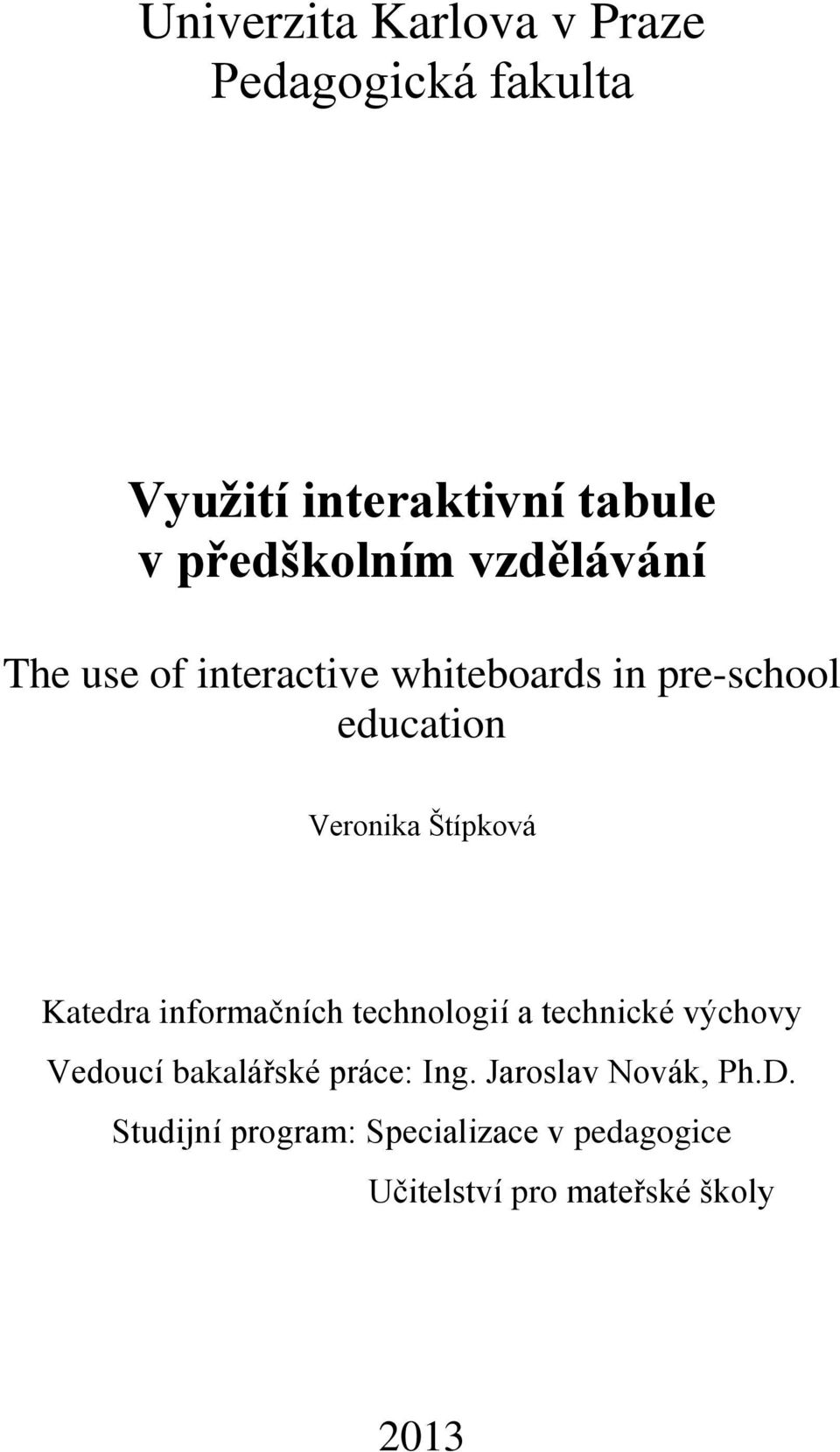 Katedra informačních technologií a technické výchovy Vedoucí bakalářské práce: Ing.