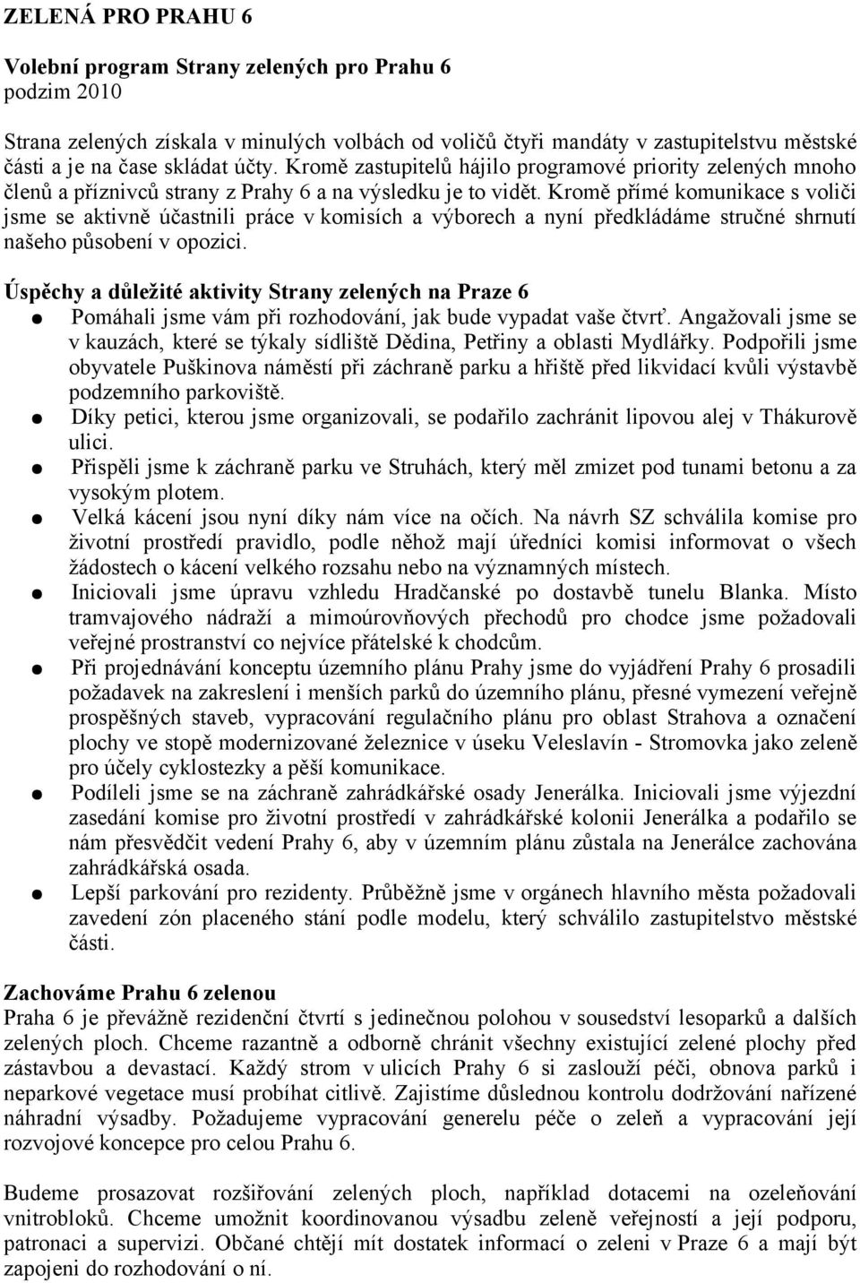 Kromě přímé komunikace s voliči jsme se aktivně účastnili práce v komisích a výborech a nyní předkládáme stručné shrnutí našeho působení v opozici.