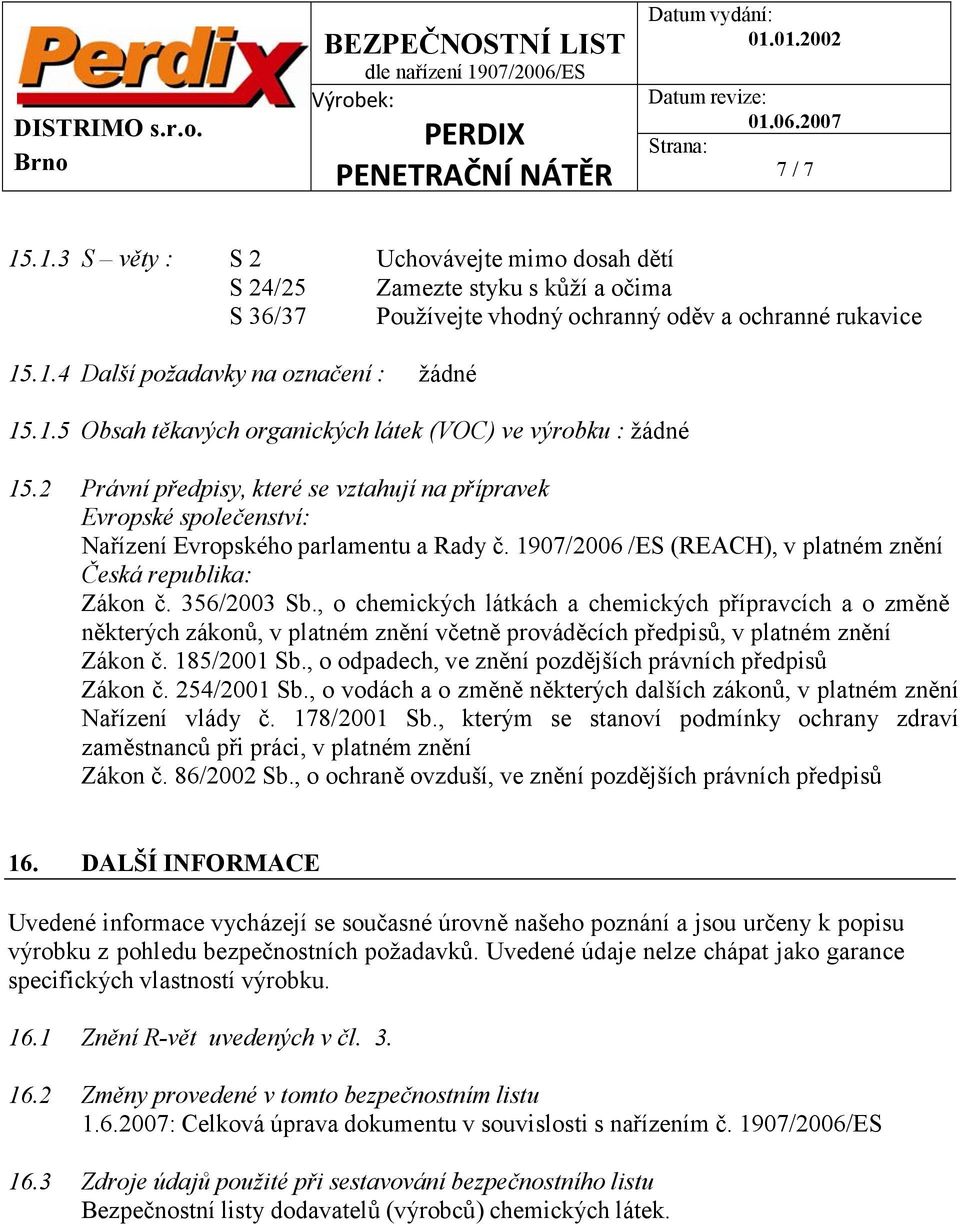 , o chemických látkách a chemických přípravcích a o změně některých zákonů, v platném znění včetně prováděcích předpisů, v platném znění Zákon č. 185/2001 Sb.