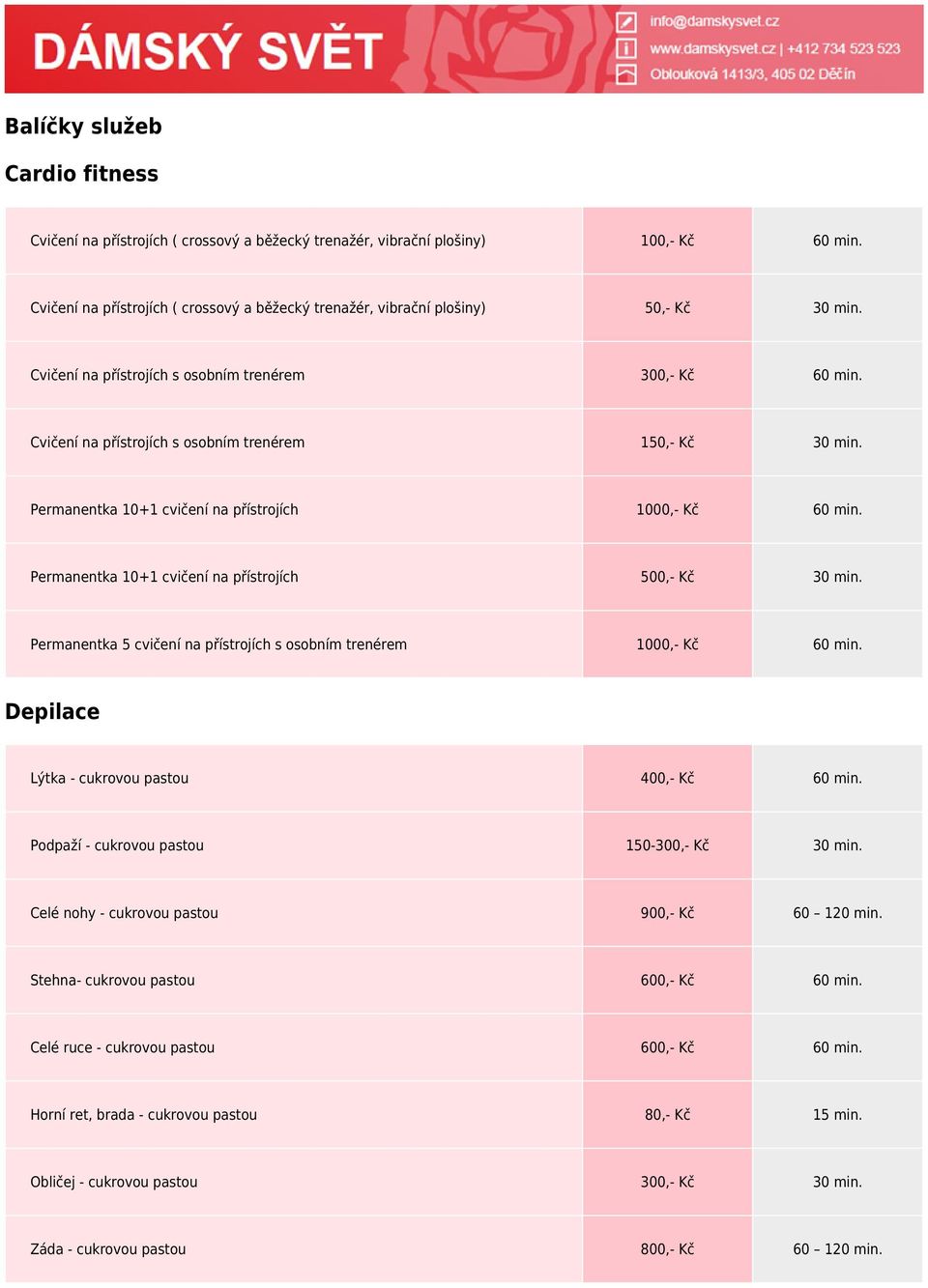 Cvičení na přístrojích s osobním trenérem 150,- Kč 30 min. Permanentka 10+1 cvičení na přístrojích 1000,- Kč 60 min. Permanentka 10+1 cvičení na přístrojích 500,- Kč 30 min.