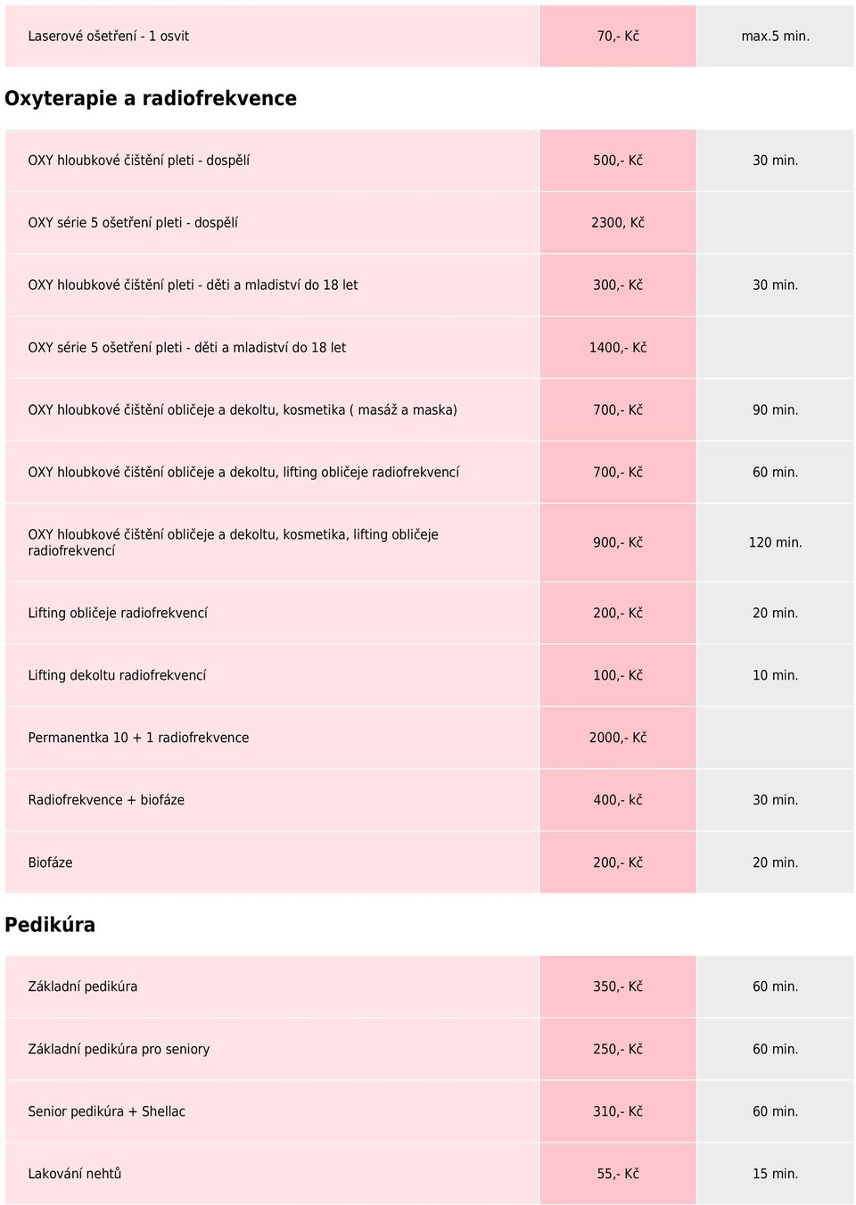 OXY série 5 ošetření pleti - děti a mladiství do 18 let 1400,- Kč OXY hloubkové čištění obličeje a dekoltu, kosmetika ( masáž a maska) 700,- Kč 90 min.