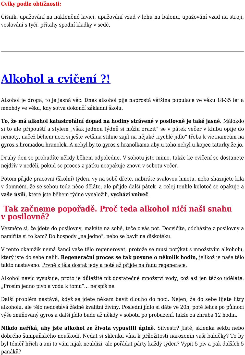 To, že má alkohol katastrofální dopad na hodiny strávené v posilovně je také jasné.