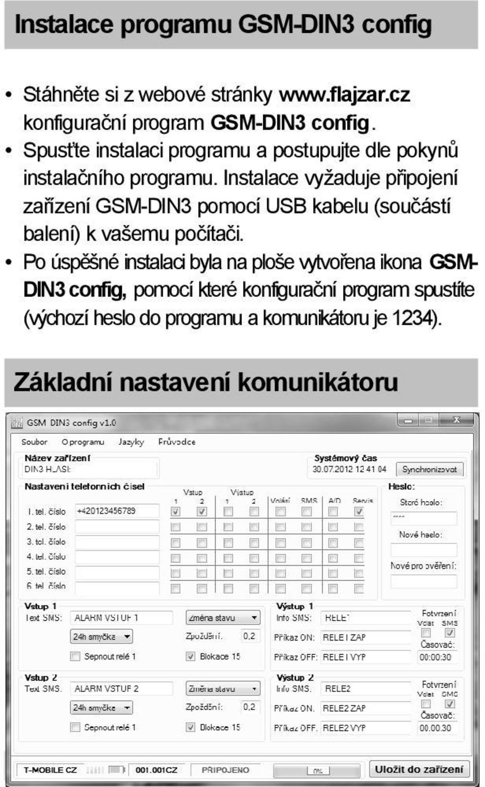 Instalace vyžaduje připojení zařízení GSM-DIN3 pomocí USB kabelu (součástí balení) k vašemu počítači.