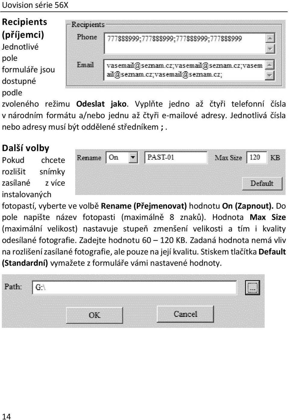 Další volby Pokud chcete rozlišit snímky zasílané z více instalovaných fotopastí, vyberte ve volbě Rename (Přejmenovat) hodnotu On (Zapnout). Do pole napište název fotopasti (maximálně 8 znaků).