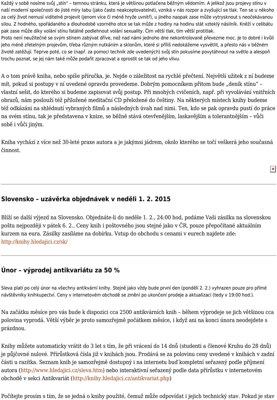 Ten se u někoho za celý život nemusí viditelně projevit (jenom více či méně hryže uvnitř), u jiného naopak zase může vytrysknout s neočekávanou silou.