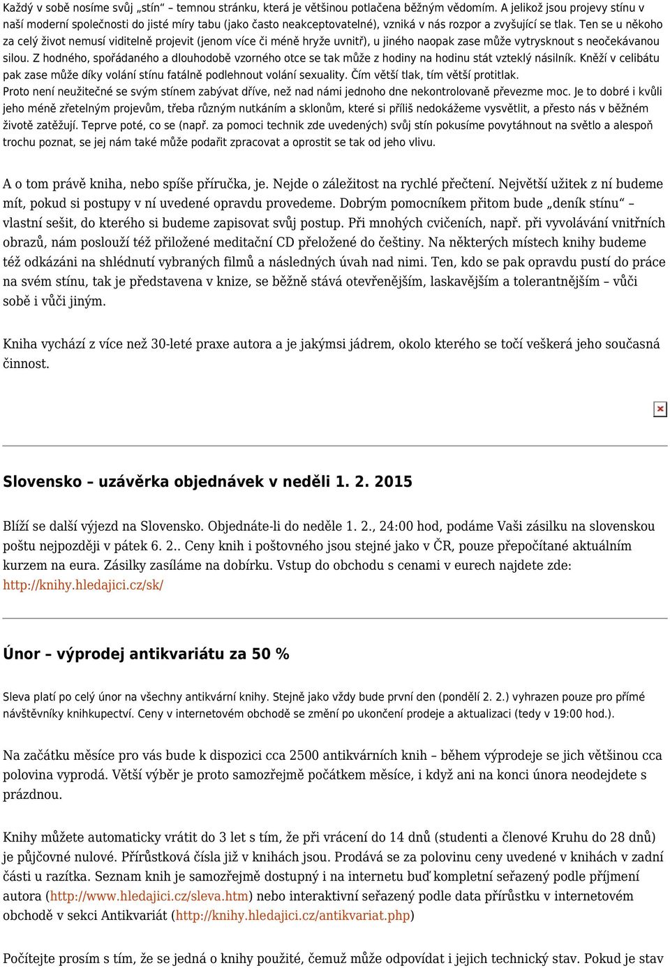 Ten se u někoho za celý život nemusí viditelně projevit (jenom více či méně hryže uvnitř), u jiného naopak zase může vytrysknout s neočekávanou silou.