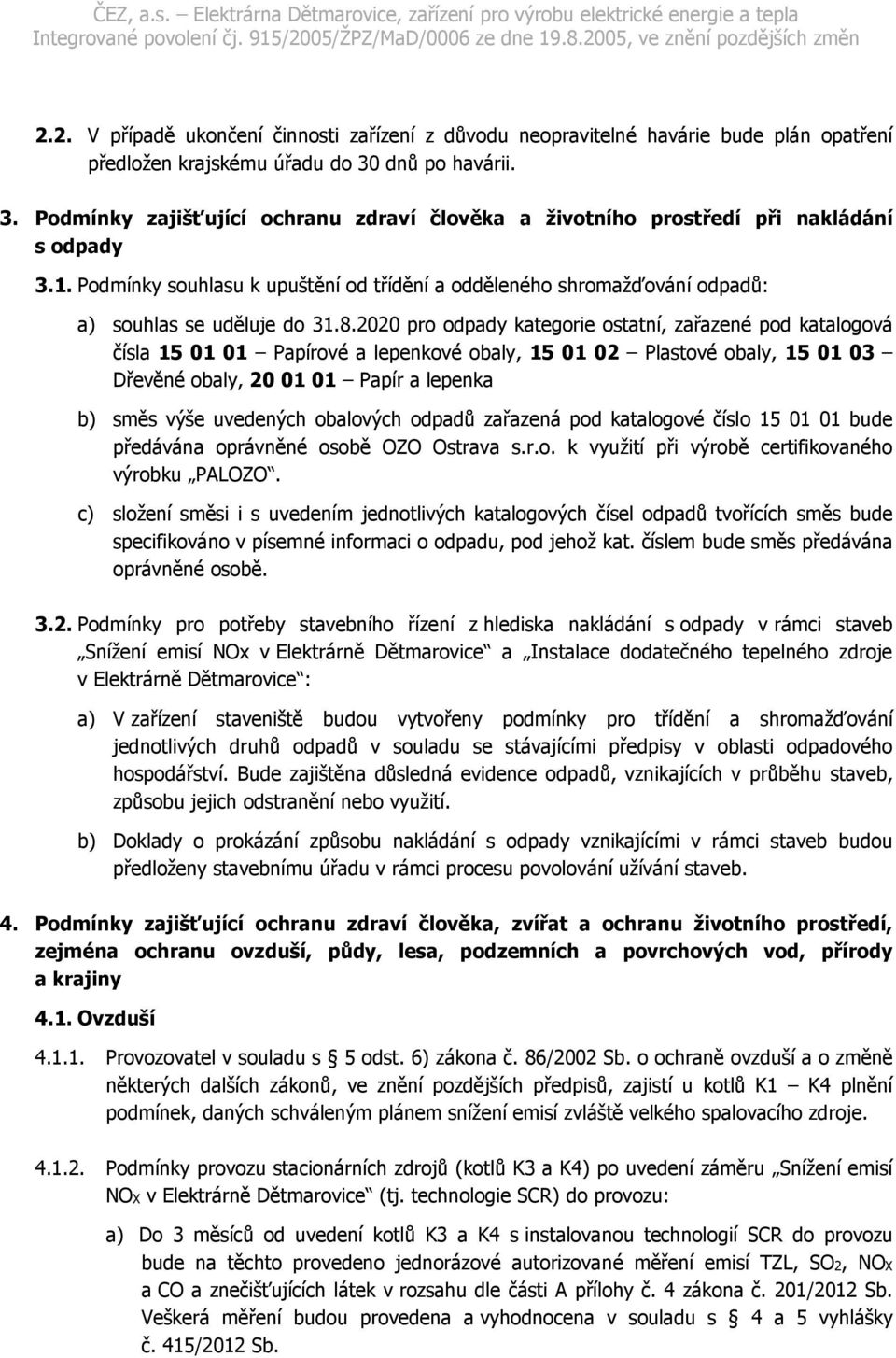 Podmínky souhlasu k upuštění od třídění a odděleného shromažďování odpadů: a) souhlas se uděluje do 31.8.