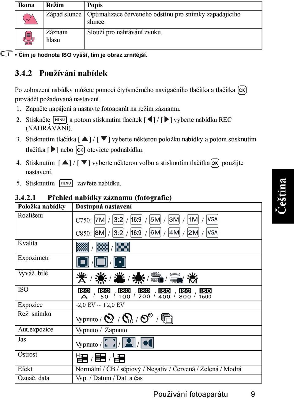 Stiskněte a potom stisknutím tlačítek [ (NAHRÁVÁNÍ). 3. Stisknutím tlačítka [ ] nebo 4. Stisknutím [ nastavení. 5. Stisknutím 3.4.2.