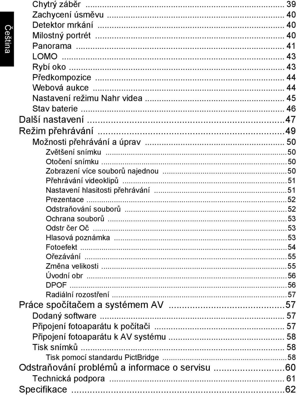 ..51 Nastavení hlasitosti přehrávání...51 Prezentace...52 Odstraňování souborů...52 Ochrana souborů...53 Odstr čer Oč...53 Hlasová poznámka...53 Fotoefekt...54 Ořezávání...55 Změna velikosti.