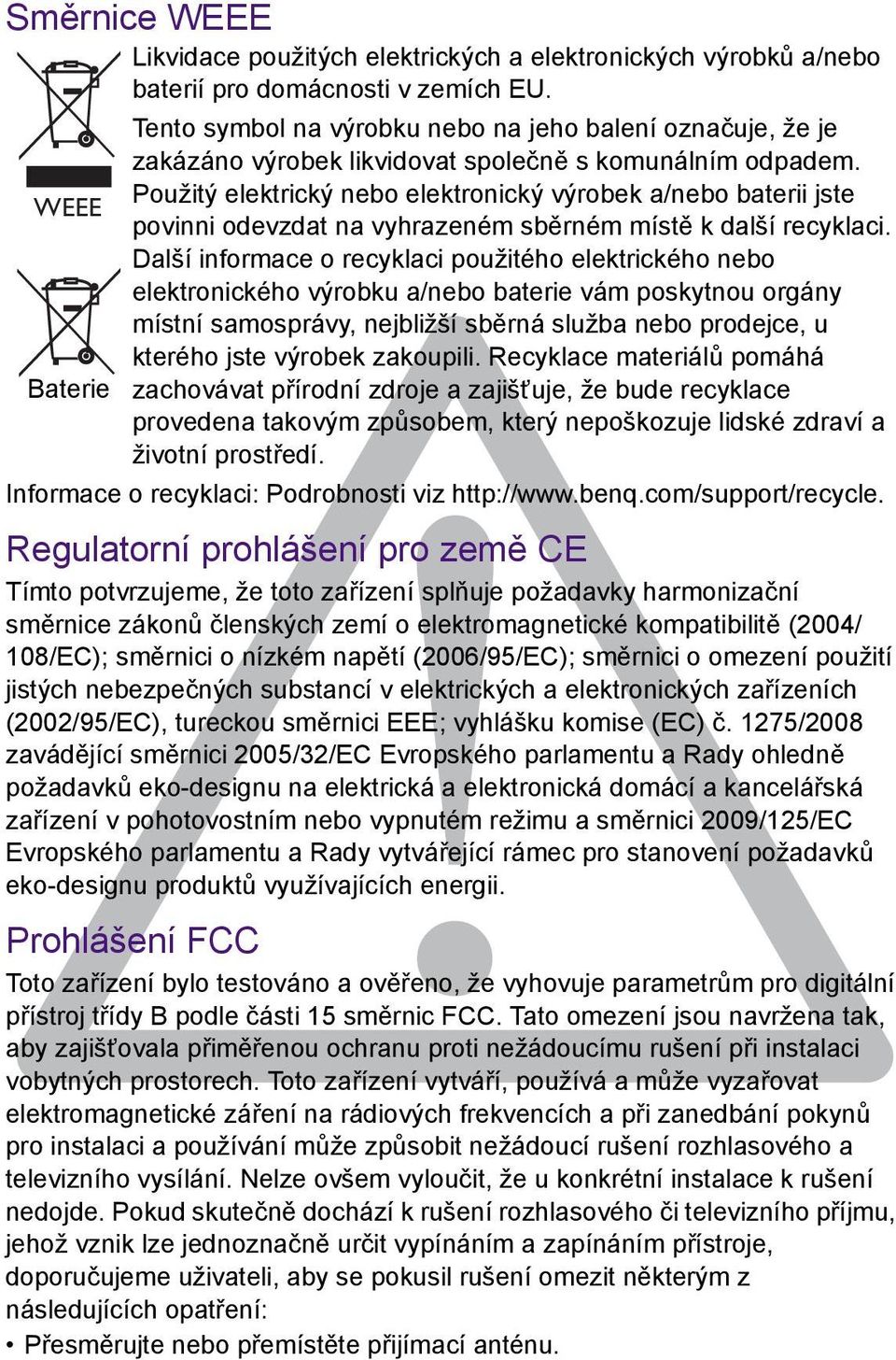 Použitý elektrický nebo elektronický výrobek a/nebo baterii jste povinni odevzdat na vyhrazeném sběrném místě k další recyklaci.