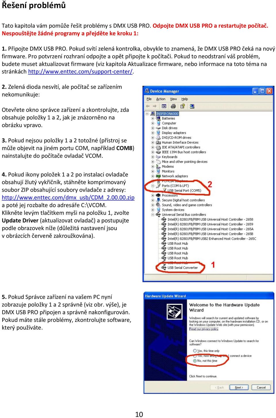 Pokud to neodstraní váš problém, budete muset aktualizovat firmware (viz kapitola Aktualizace firmware, nebo informace na toto téma na stránkách http://www.enttec.com/support-center/. 2.