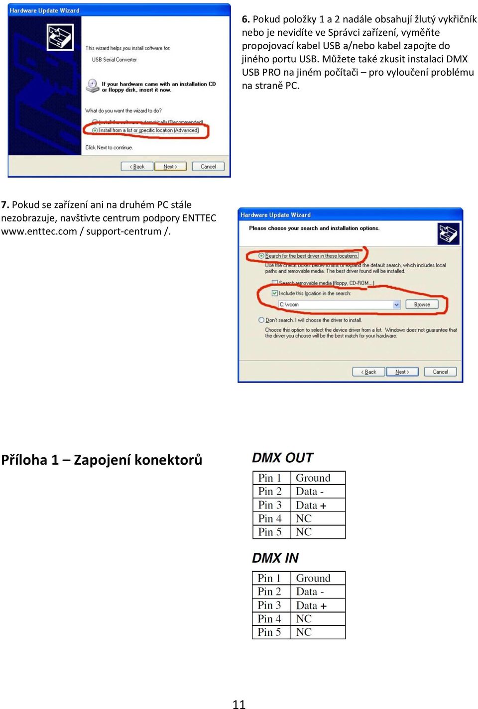 Můžete také zkusit instalaci DMX USB PRO na jiném počítači pro vyloučení problému na straně PC. 7.